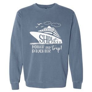 Cute Quote Mother Daughter Trip Cruise Vacation Mother's Day Garment-Dyed Sweatshirt