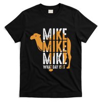 Camel Quote Mike Mike Mike What Day Is It T-Shirt