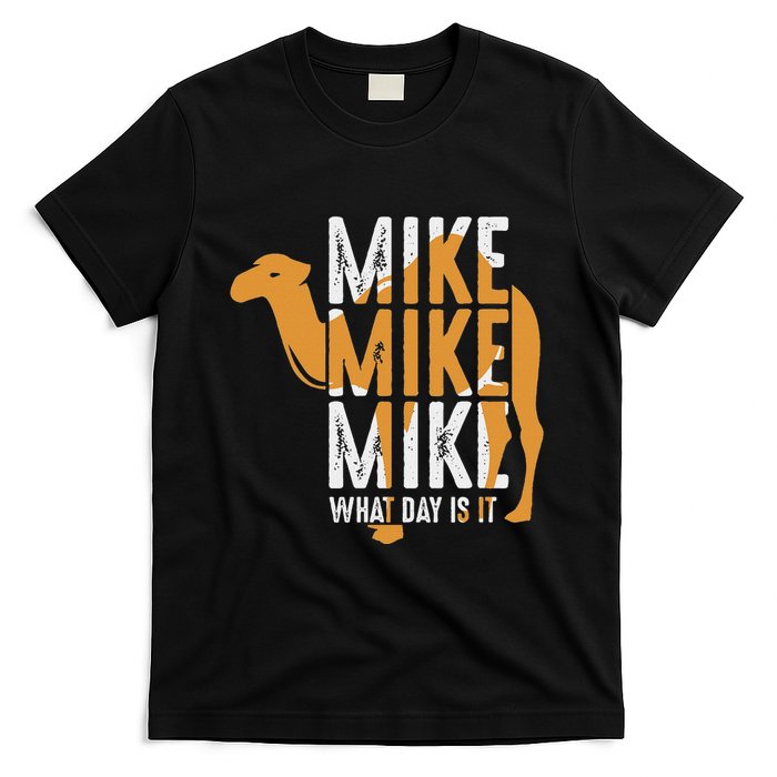 Camel Quote Mike Mike Mike What Day Is It T-Shirt