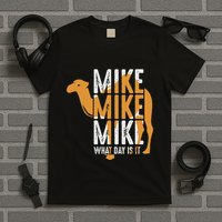 Camel Quote Mike Mike Mike What Day Is It T-Shirt
