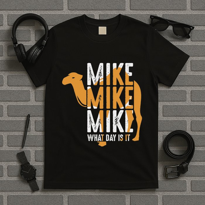 Camel Quote Mike Mike Mike What Day Is It T-Shirt