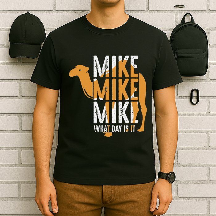 Camel Quote Mike Mike Mike What Day Is It T-Shirt
