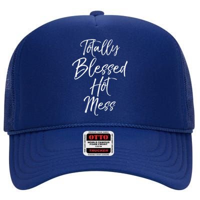 Christian Quote Mom Totally Blessed Hot Mess Meaningful Gift High Crown Mesh Back Trucker Hat