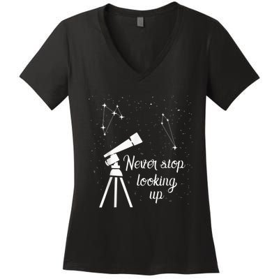 Constellation Quote Never Stop Looking Up Astronomer Women's V-Neck T-Shirt