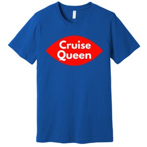 Cruise Queen Sexy Clothes And Gift Premium T-Shirt