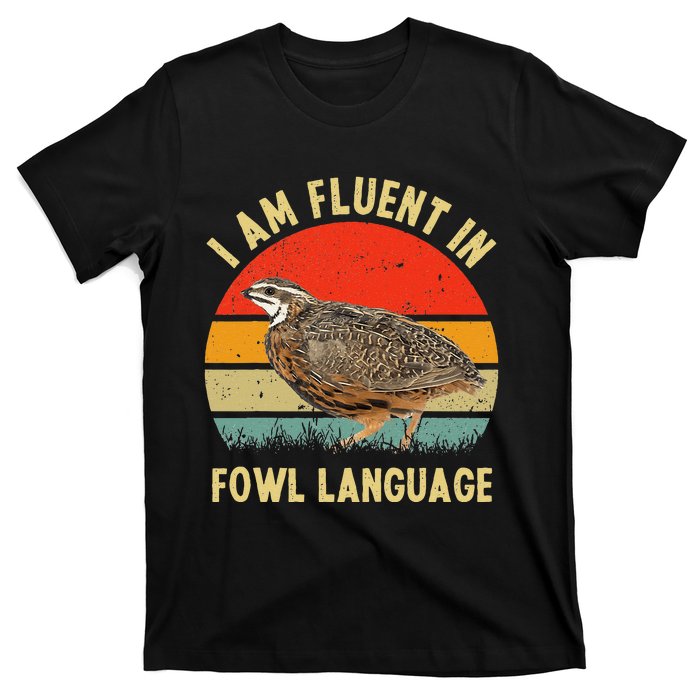 Coturnix Quail Vintage Im Fluent In Fowl Language Funny T-Shirt