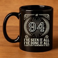 CanT Remember 94 Years Old Funny 94th Birthday 11oz C Handle Ceramic Mug