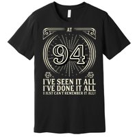 CanT Remember 94 Years Old Funny 94th Birthday Premium T-Shirt