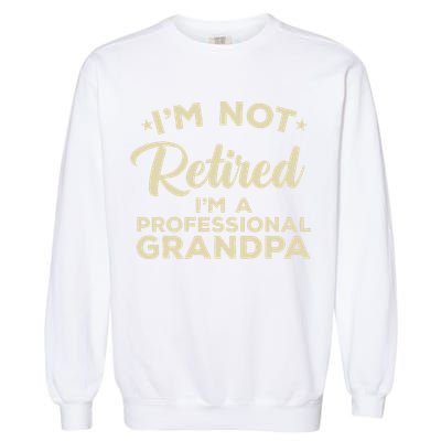 Cool Retirement Art For Men Dad Retired Professional Grandpa Garment-Dyed Sweatshirt