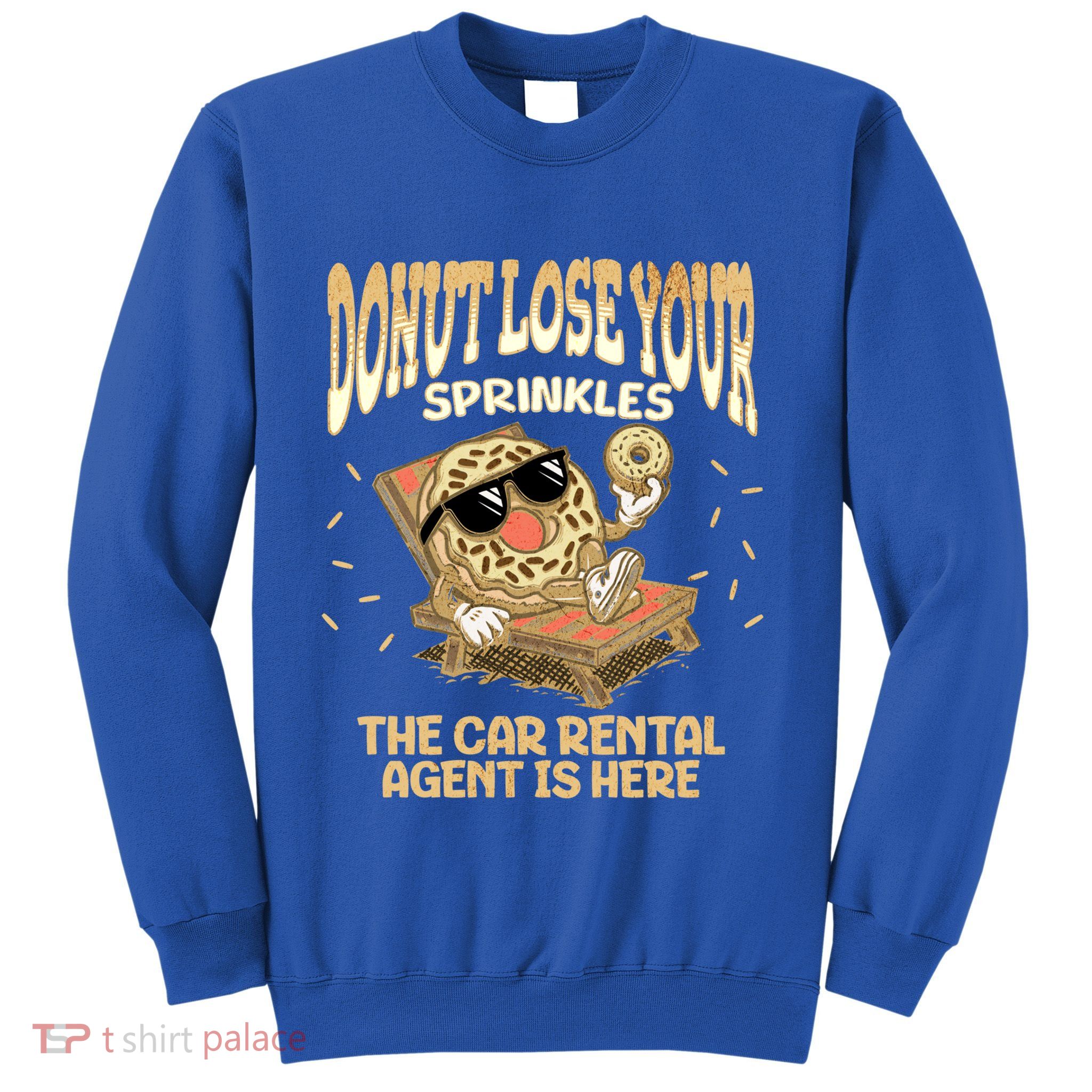 Car Rental Agent Funny Donut Quote Car Rental Agency Cool Gift Sweatshirt