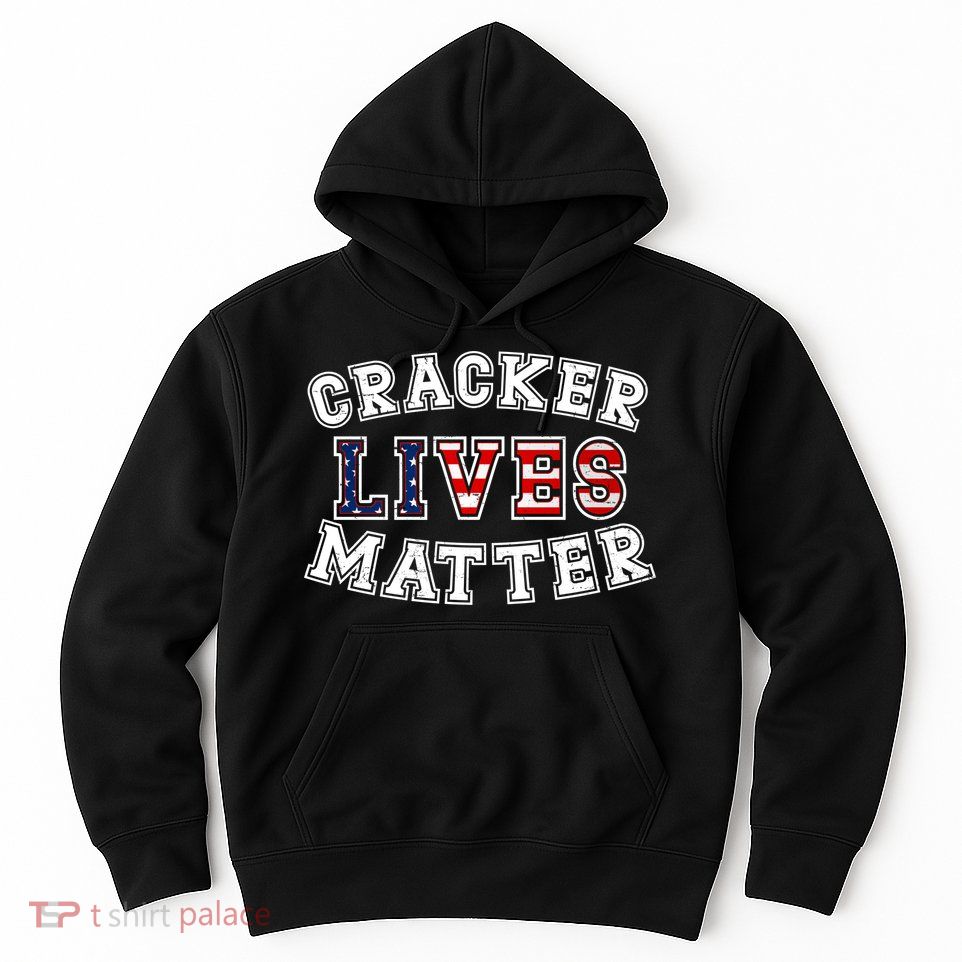 Cracker Lives Matter Hoodie