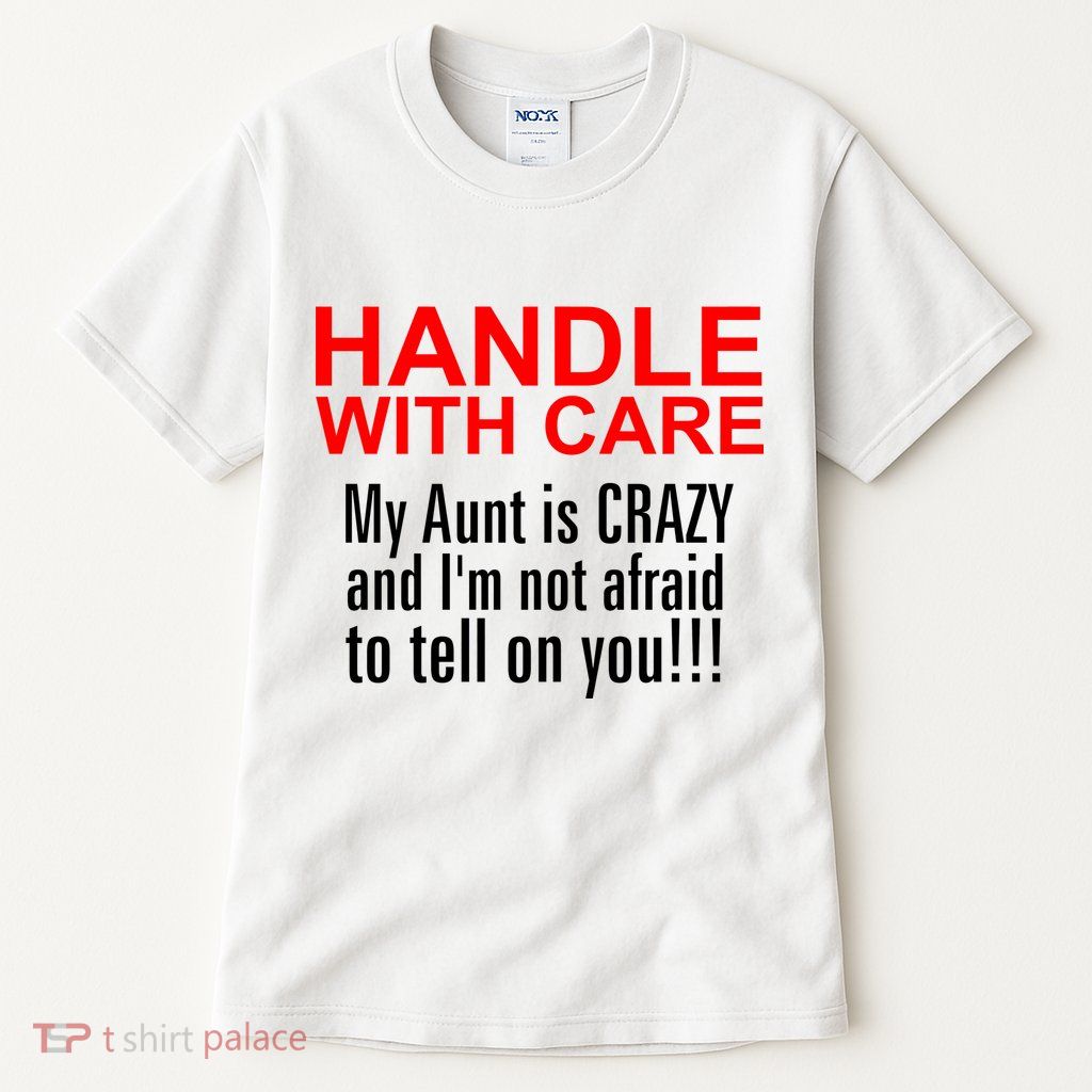 Crazy Aunt - Handle With Care Funny Tall T-Shirt