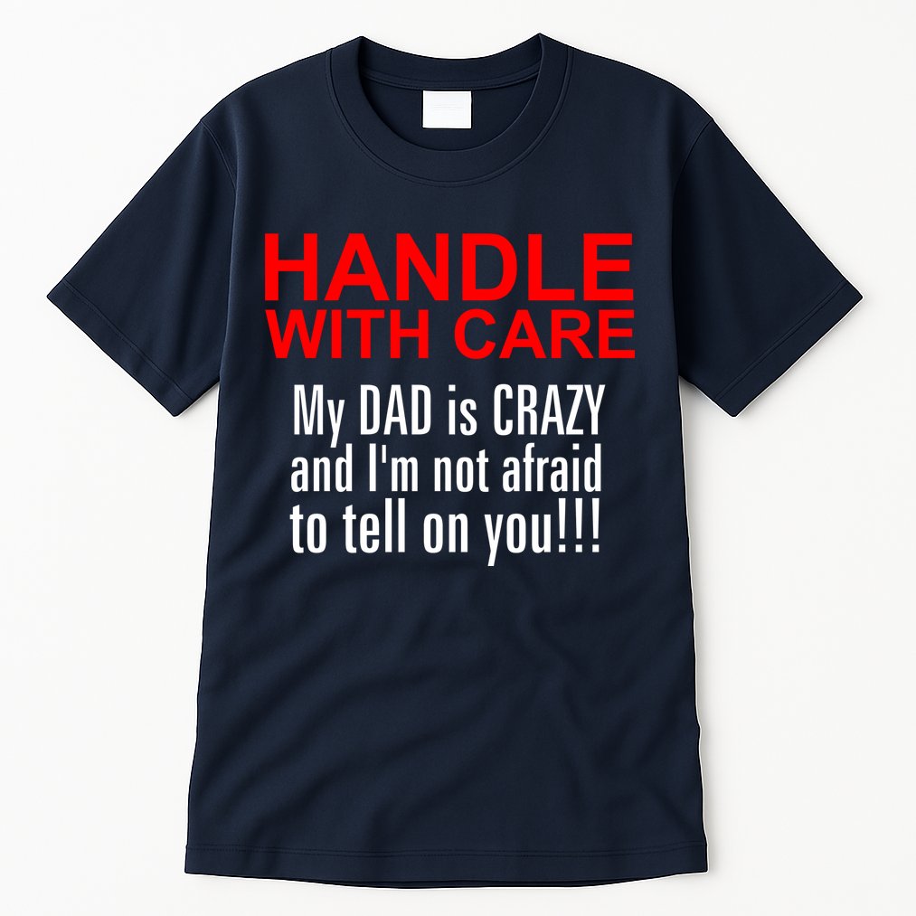 Crazy Dad - Handle With Care Funny Tall T-Shirt