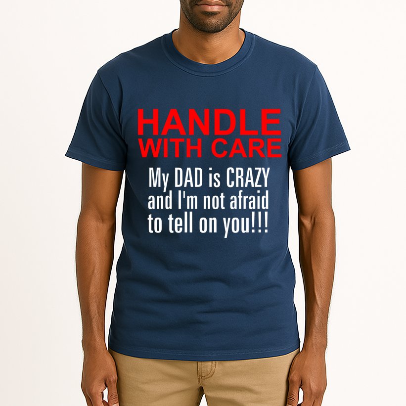 Crazy Dad - Handle With Care Funny Tall T-Shirt
