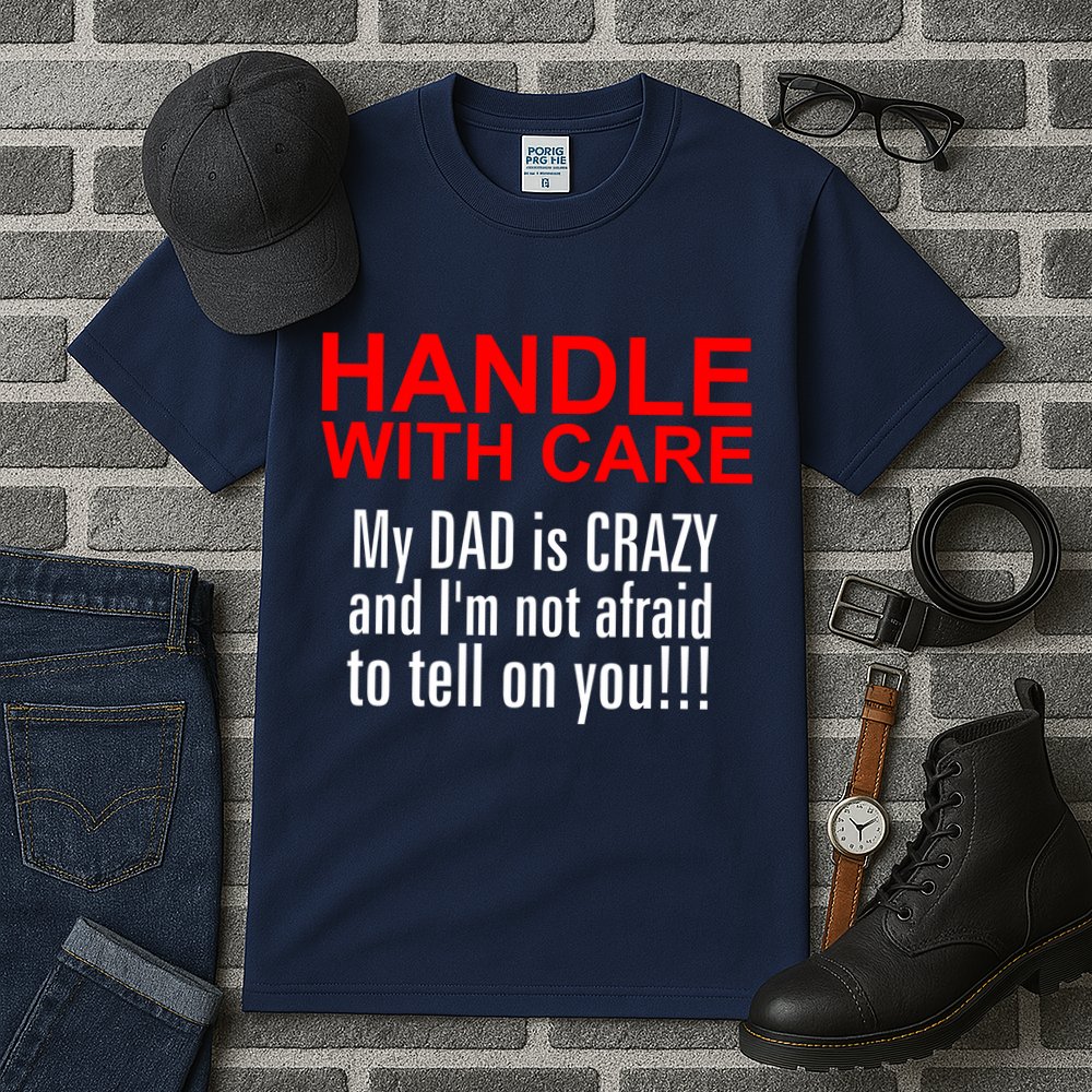Crazy Dad - Handle With Care Funny Tall T-Shirt