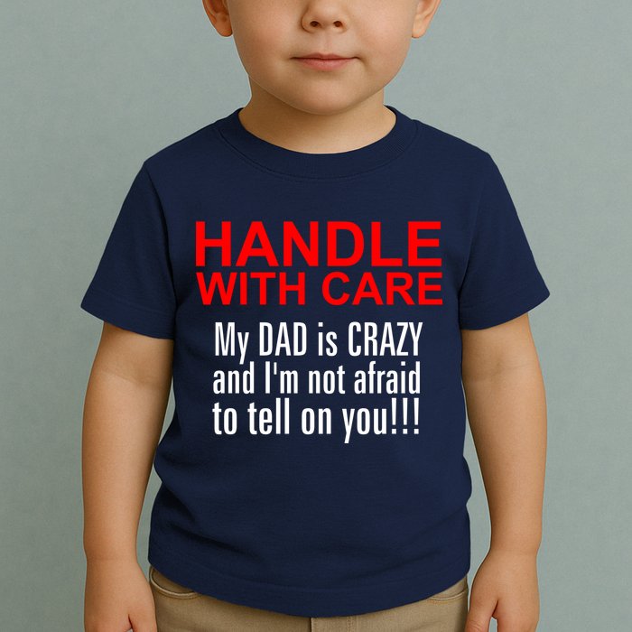 Crazy Dad - Handle With Care Funny Toddler T-Shirt
