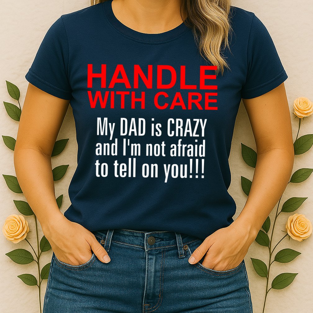 Crazy Dad - Handle With Care Funny Womens T-Shirt