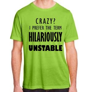 Crazy I Prefer The Term Hilariously Unstable Adult ChromaSoft Performance T-Shirt