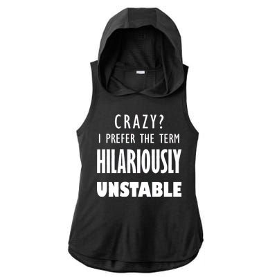 Crazy I Prefer The Term Hilariously Unstable Ladies PosiCharge Tri-Blend Wicking Draft Hoodie Tank