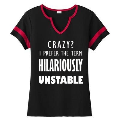 Crazy I Prefer The Term Hilariously Unstable Ladies Halftime Notch Neck Tee