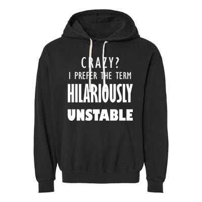 Crazy I Prefer The Term Hilariously Unstable Garment-Dyed Fleece Hoodie