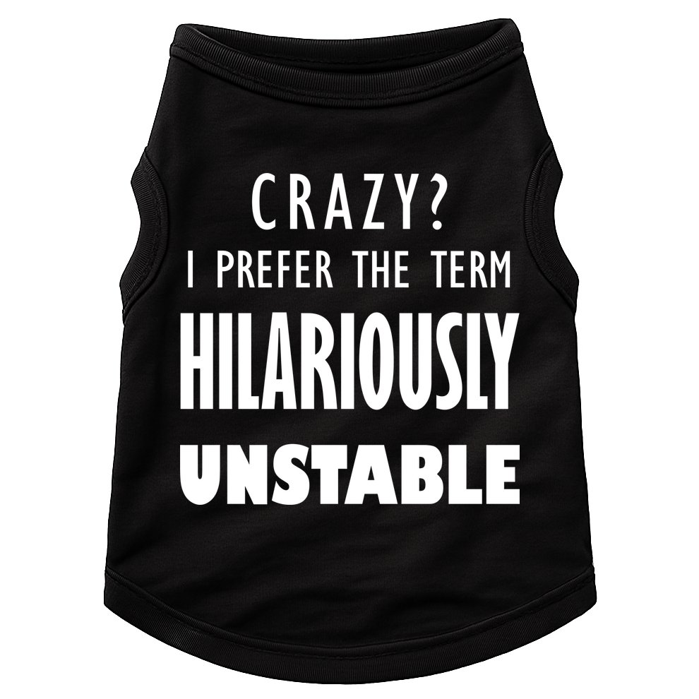 Crazy I Prefer The Term Hilariously Unstable Doggie Tank