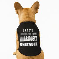 Crazy I Prefer The Term Hilariously Unstable Doggie Tank