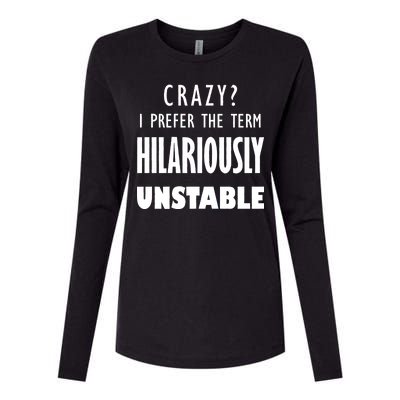 Crazy I Prefer The Term Hilariously Unstable Womens Cotton Relaxed Long Sleeve T-Shirt