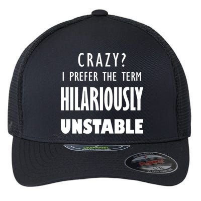 Crazy I Prefer The Term Hilariously Unstable Flexfit Unipanel Trucker Cap