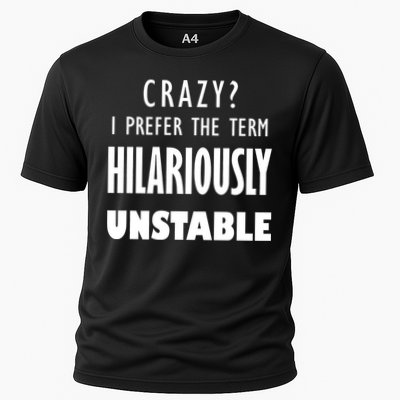 Crazy I Prefer The Term Hilariously Unstable Performance Shirt