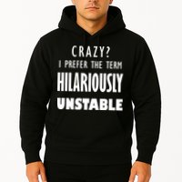 Crazy I Prefer The Term Hilariously Unstable Hoodie