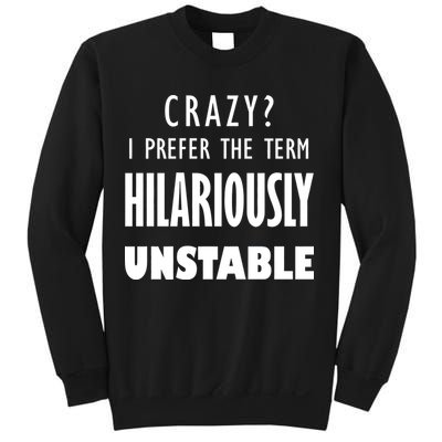 Crazy I Prefer The Term Hilariously Unstable Sweatshirt