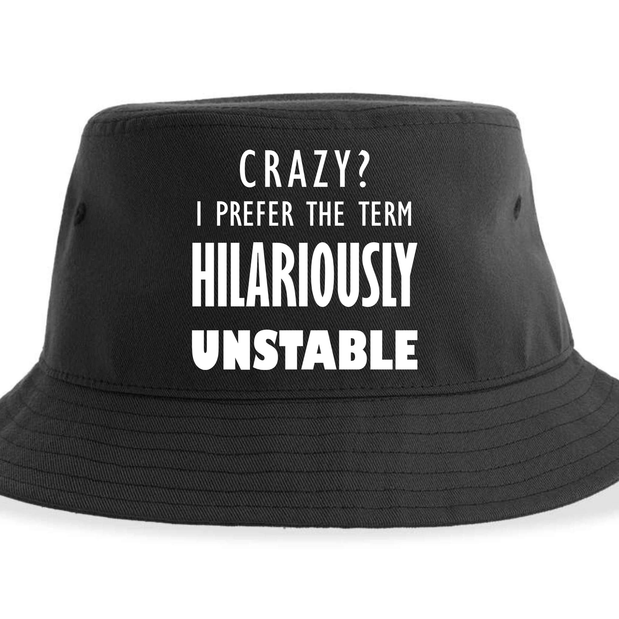Crazy I Prefer The Term Hilariously Unstable Sustainable Bucket Hat