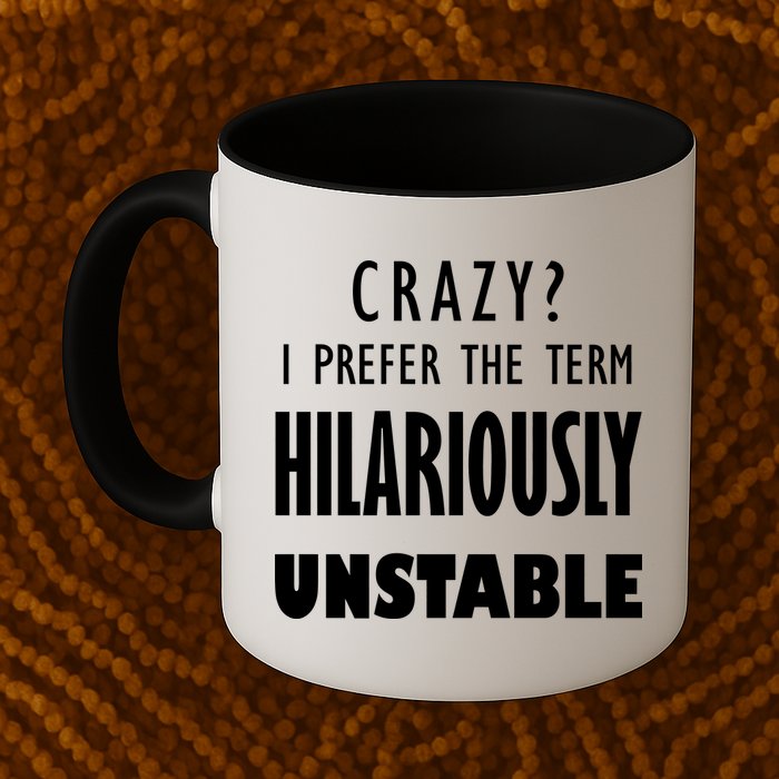 Crazy I Prefer The Term Hilariously Unstable Mug