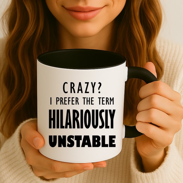 Crazy I Prefer The Term Hilariously Unstable Mug