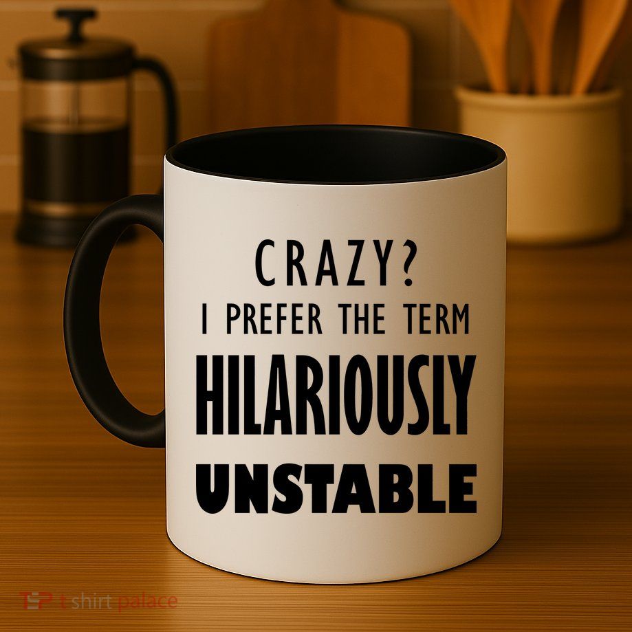 Crazy I Prefer The Term Hilariously Unstable Mug