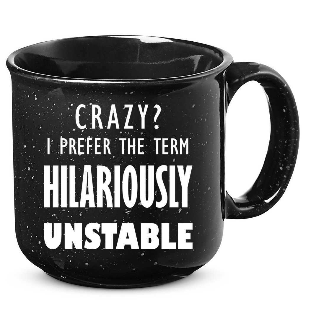 Crazy I Prefer The Term Hilariously Unstable 15oz Campfire Ceramic Mug