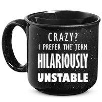 Crazy I Prefer The Term Hilariously Unstable 15oz Campfire Ceramic Mug