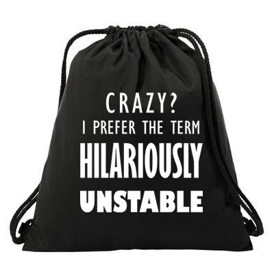 Crazy I Prefer The Term Hilariously Unstable Drawstring Bag