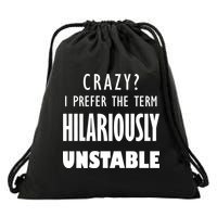 Crazy I Prefer The Term Hilariously Unstable Drawstring Bag