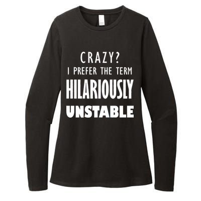 Crazy I Prefer The Term Hilariously Unstable Womens CVC Long Sleeve Shirt