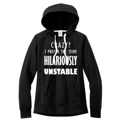 Crazy I Prefer The Term Hilariously Unstable Women's Fleece Hoodie