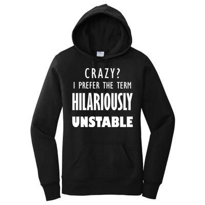 Crazy I Prefer The Term Hilariously Unstable Women's Pullover Hoodie