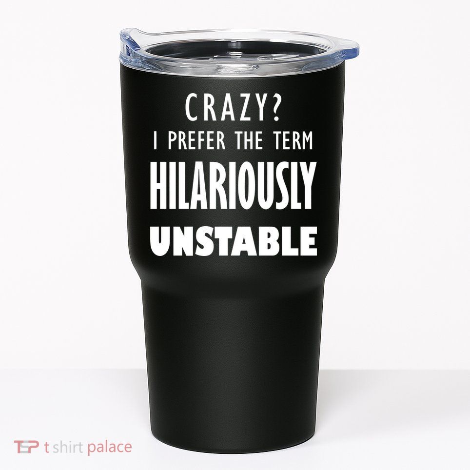 Crazy I Prefer The Term Hilariously Unstable Tumbler