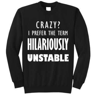 Crazy I Prefer The Term Hilariously Unstable Tall Sweatshirt