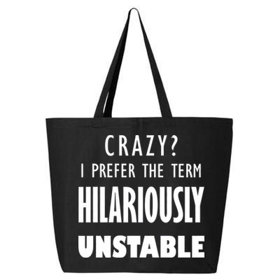 Crazy I Prefer The Term Hilariously Unstable 25L Jumbo Tote