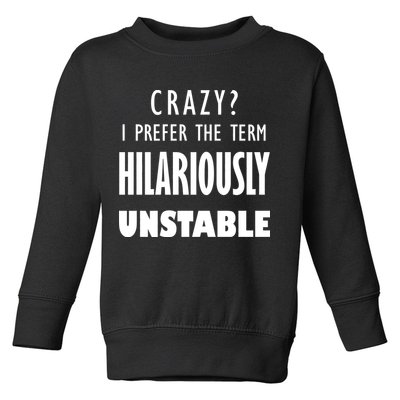 Crazy I Prefer The Term Hilariously Unstable Toddler Sweatshirt