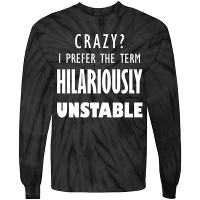 Crazy I Prefer The Term Hilariously Unstable Tie-Dye Long Sleeve Shirt
