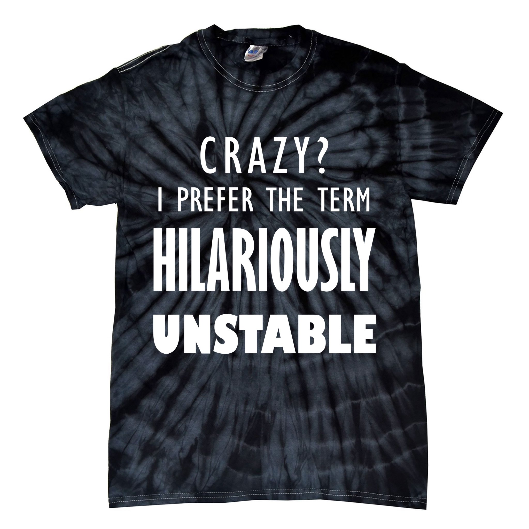 Crazy I Prefer The Term Hilariously Unstable Tie-Dye T-Shirt