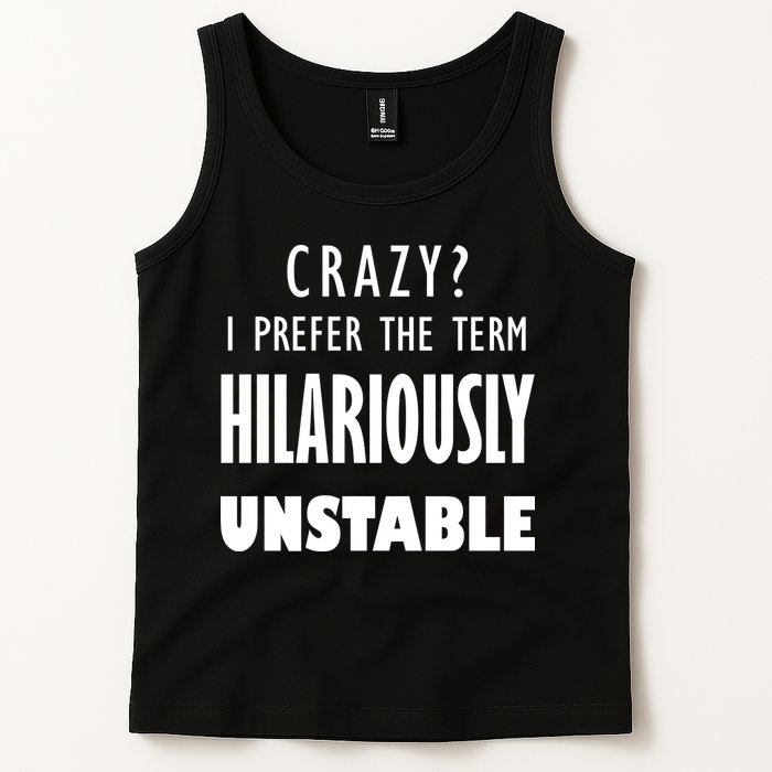 Crazy I Prefer The Term Hilariously Unstable Tank Top